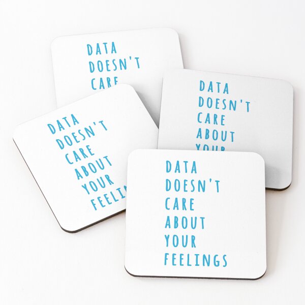 Item preview, Data Doesn't Care About Your Feelings designed and sold by MoePark.