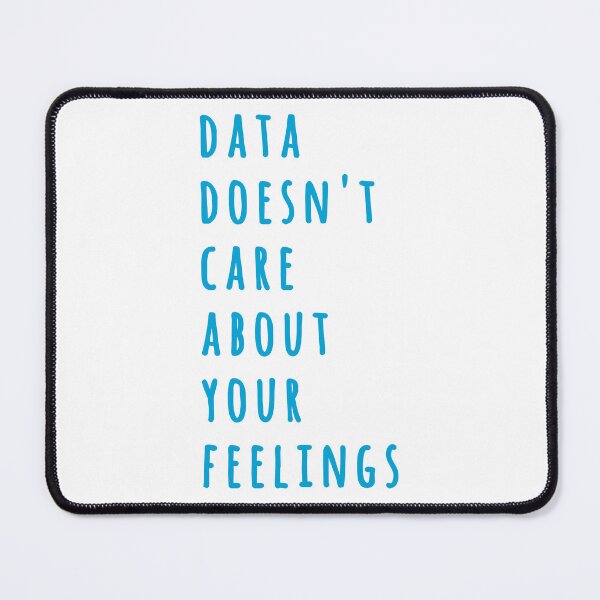 Item preview, Data Doesn't Care About Your Feelings designed and sold by MoePark.