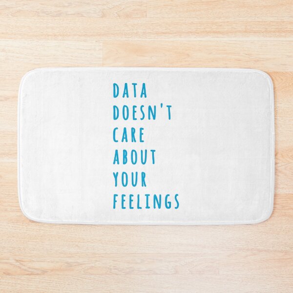 Item preview, Data Doesn't Care About Your Feelings designed and sold by MoePark.