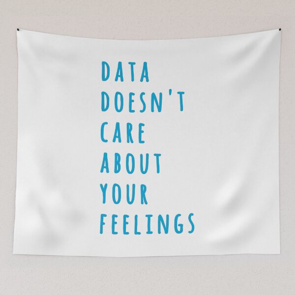 Item preview, Data Doesn't Care About Your Feelings designed and sold by MoePark.