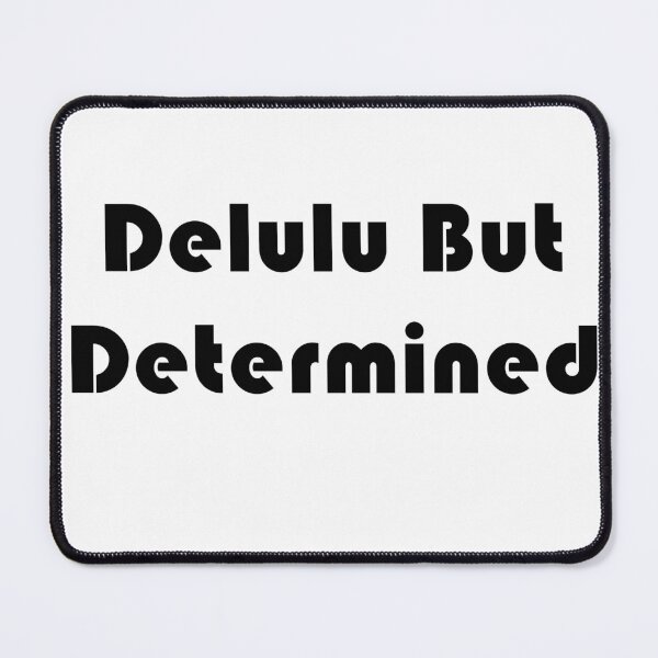 Item preview, Delulu But Determined  designed and sold by Denny-Danny.