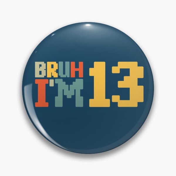 Item preview, Bruh I'm 13 designed and sold by NosandEdgy.
