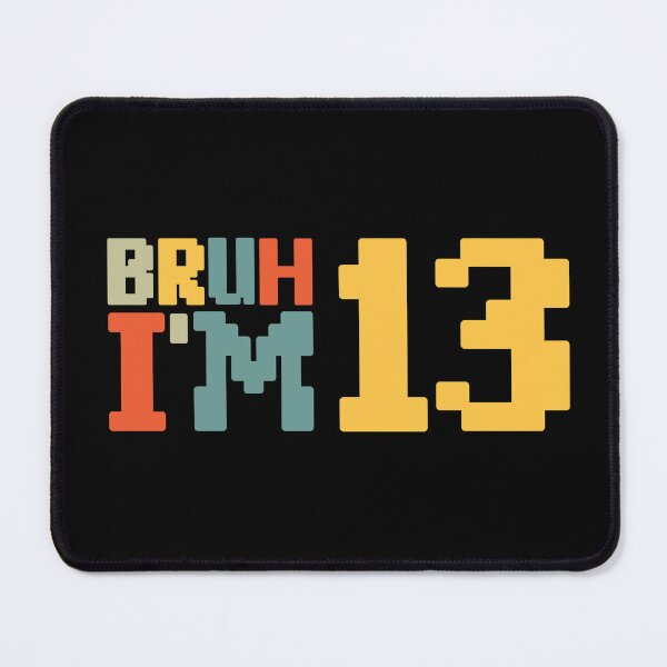 Item preview, Bruh I'm 13 designed and sold by NosandEdgy.