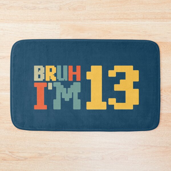 Item preview, Bruh I'm 13 designed and sold by NosandEdgy.