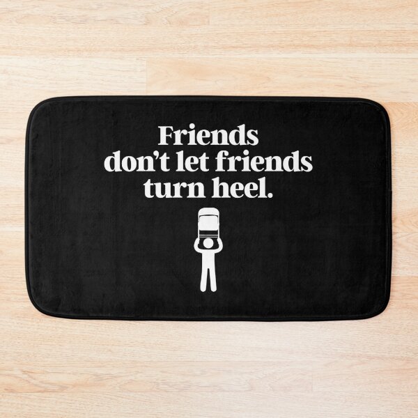 Item preview, FRIENDS DON'T LET FRIENDS TURN HEEL designed and sold by TLW716.