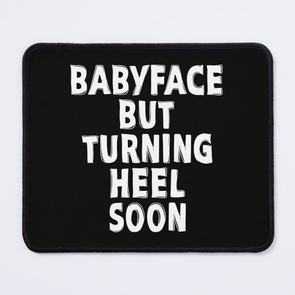 Item preview, BABYFACE BUT TURNING HEEL SOON designed and sold by TLW716.