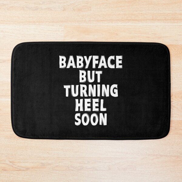 Item preview, BABYFACE BUT TURNING HEEL SOON designed and sold by TLW716.