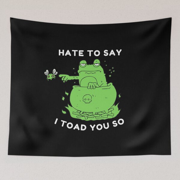 Item preview, "Hate To Say I Toad You So" designed and sold by LOLThreads.
