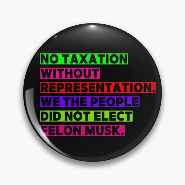 Item preview, No Taxation without Representation. We The People did not elect fElon Musk designed and sold by Earth Nature Creations.