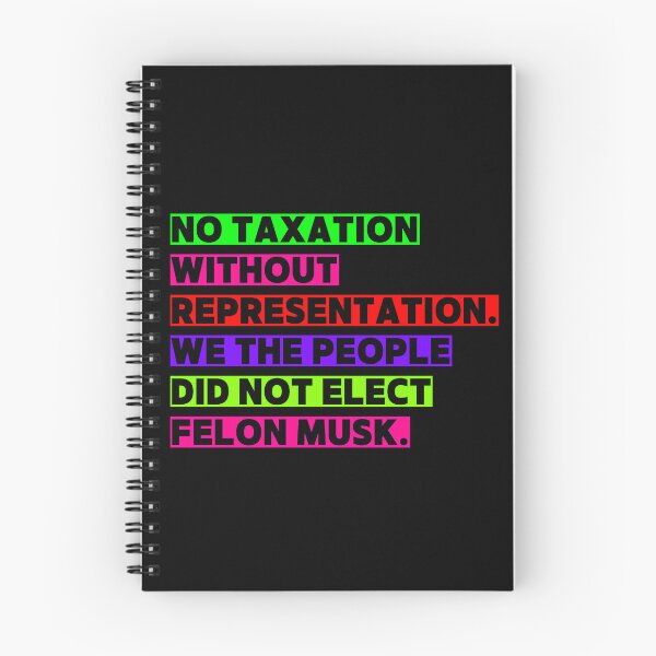 Item preview, No Taxation without Representation. We The People did not elect fElon Musk designed and sold by Earth Nature Creations.