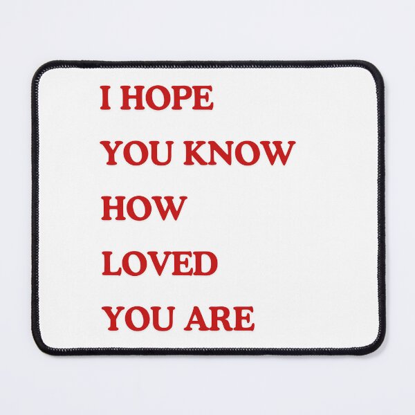 Item preview, I HOPE YOU KNOW HOW LOVED YOU ARE designed and sold by Luzive.