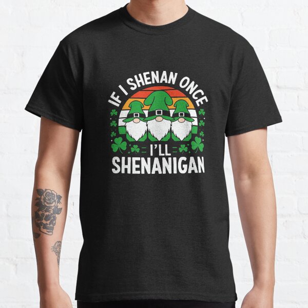 Item preview, Funny If I Shenan Once I’ll Shenanigan St Patricks Day designed and sold by Thogadaremo.