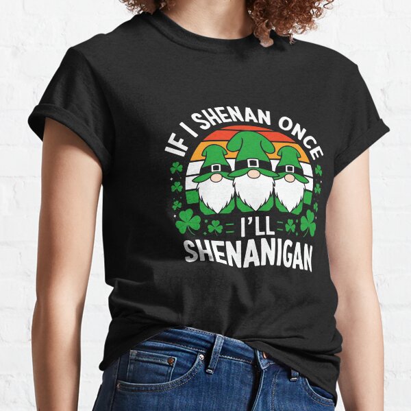 Item preview, Funny If I Shenan Once I’ll Shenanigan St Patricks Day designed and sold by Thogadaremo.