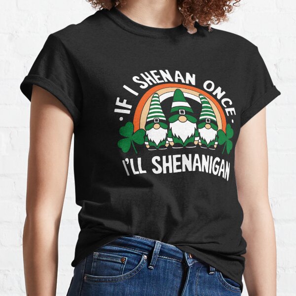 Item preview, Funny If I Shenan Once I’ll Shenanigan St Patricks Day designed and sold by Thogadaremo.