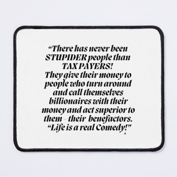 Item preview, “There has never been STUPIDER people than TAX PAYERS!" designed and sold by Finds.