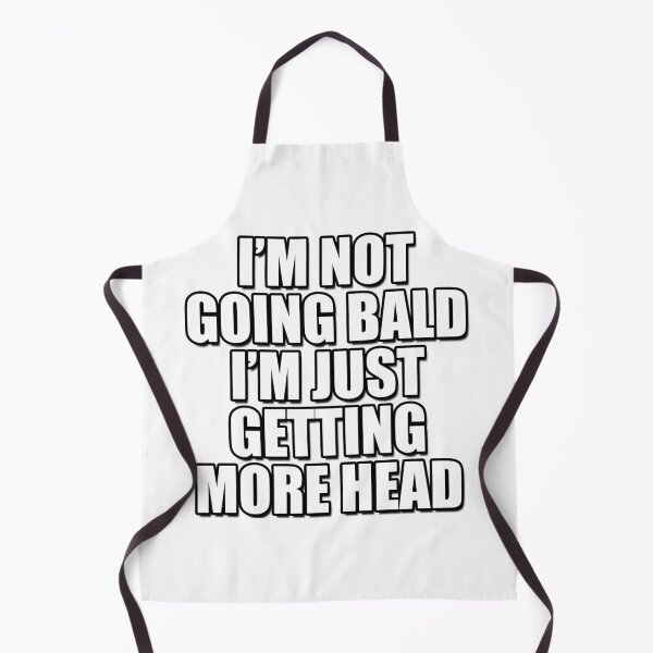 Item preview, I'm Not Going Bald I'm Just Getting More Head | Meme designed and sold by Artlix Shop.