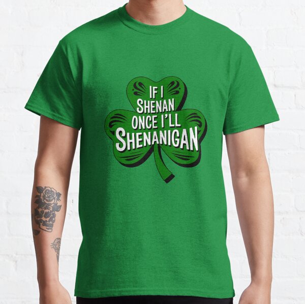 Item preview, Funny If I Shenan Once I’ll Shenanigan St Patricks Day designed and sold by Thogadaremo.