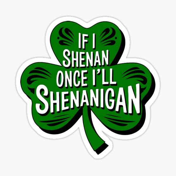 Item preview, Funny If I Shenan Once I’ll Shenanigan St Patricks Day designed and sold by Thogadaremo.