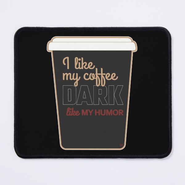 Item preview, I Like My Coffee Dark Like My Humor - Everyday - Alternative Design With Cup designed and sold by MoePark.