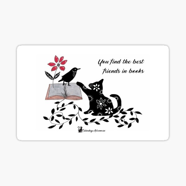 CaturdayArt Cat with Bird You Find the Best Friends in Books Sticker