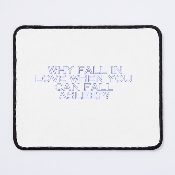 Item preview, Why fall in love when you can fall asleep? funny quote merchandises designed and sold by Imprintmarket.