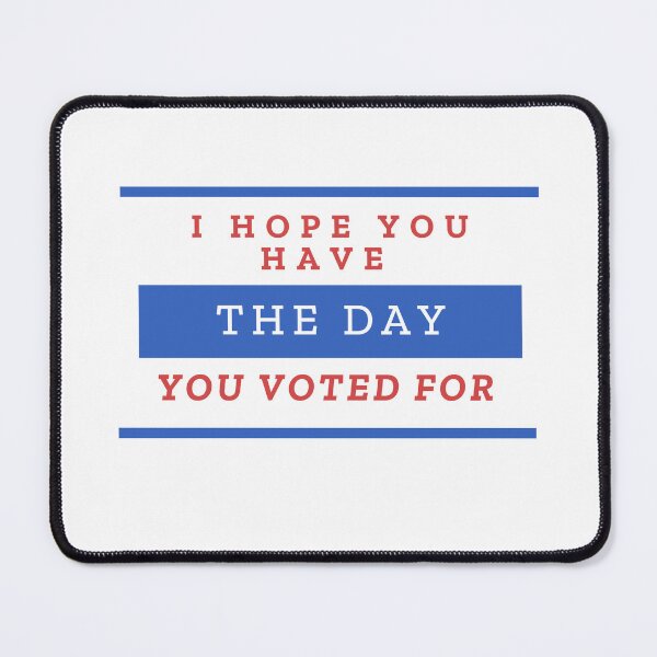 Item preview, I hope you have the day you voted for  designed and sold by Soccer4ja9.