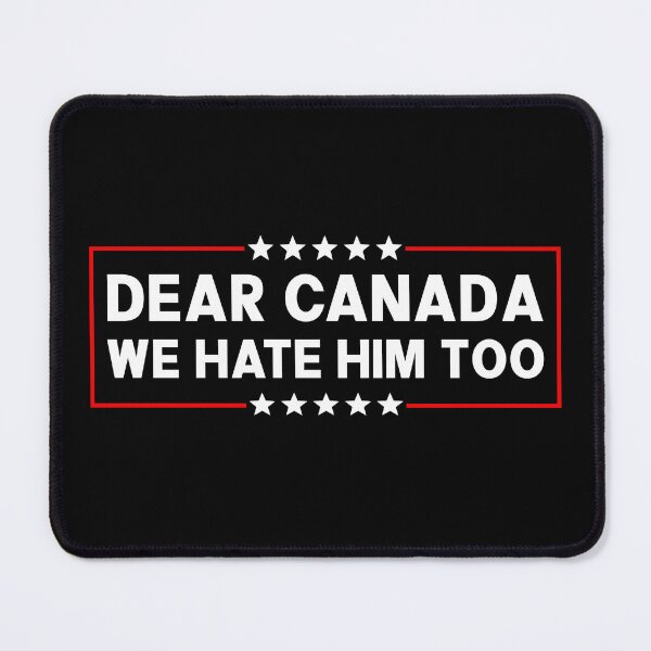 Item preview, Dear Canada We Hate Him Too - Anti Trump designed and sold by PixVib.