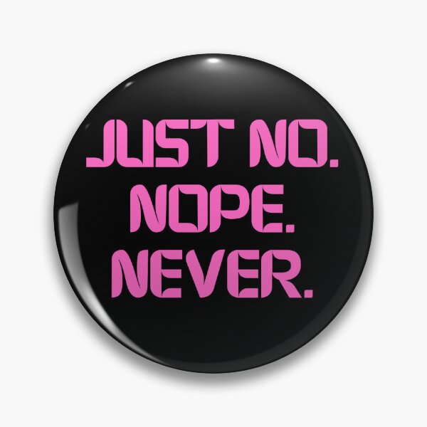 Item preview, Just No Nope Never designed and sold by Rocklights.