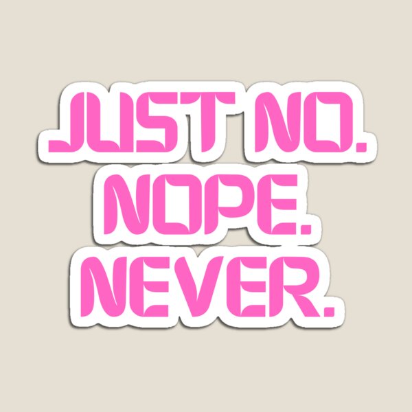 Item preview, Just No Nope Never designed and sold by Rocklights.
