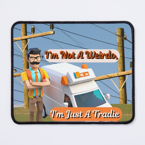 Item preview, I'm not a weirdo I'm a Tradie, tradies do it better designed and sold by The Far Far North.