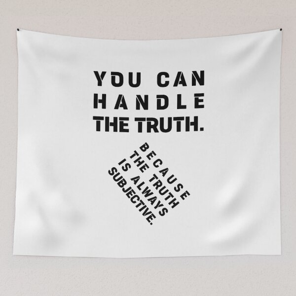 Item preview, YOU CAN HANDLE THE TRUTH. BECAUSE THE TRUTH IS ALWAYS SUBJECTIVE., Unique designed and sold by villacreativa.