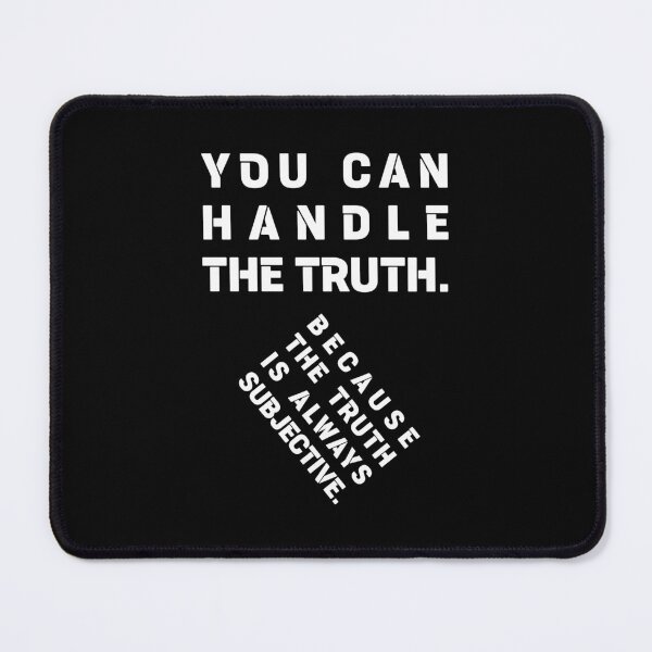 Item preview, YOU CAN HANDLE THE TRUTH. BECAUSE THE TRUTH IS ALWAYS SUBJECTIVE., Unique designed and sold by villacreativa.