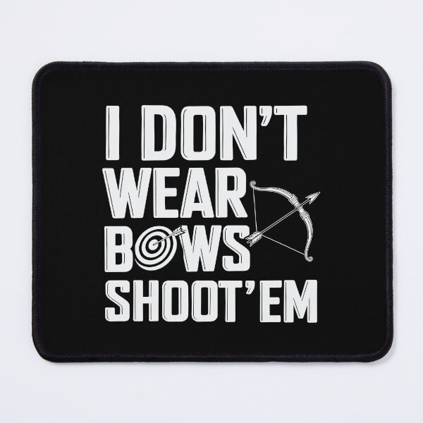 Item preview, I Don’t Wear Bows Shoot ‘Em Funny Archery designed and sold by tmerchtrends.