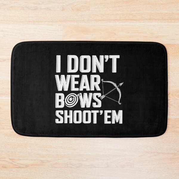 Item preview, I Don’t Wear Bows Shoot ‘Em Funny Archery designed and sold by tmerchtrends.
