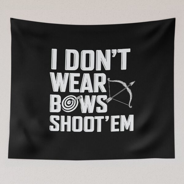 Item preview, I Don’t Wear Bows Shoot ‘Em Funny Archery designed and sold by tmerchtrends.