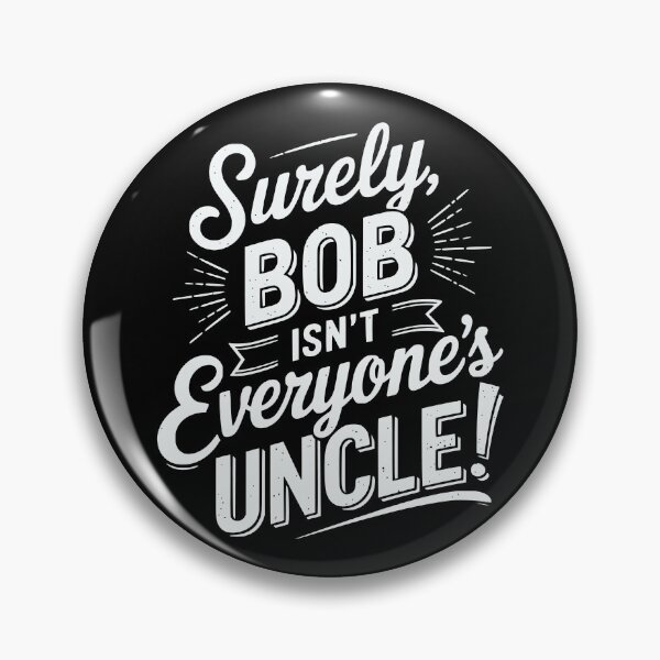 Item preview, Surely, Bob Isn't Everyone's Uncle! Funny Sayings designed and sold by MaxOutDesign.