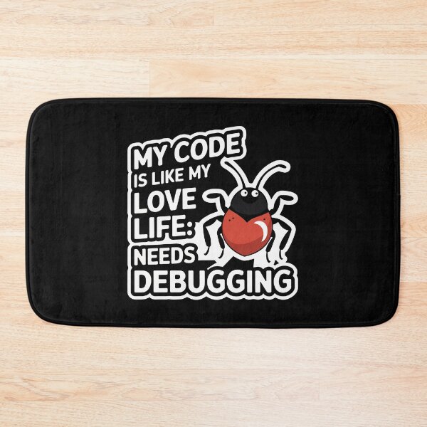 Item preview, My Code is Like My Love Life: Needs Debugging designed and sold by TrippyOutfitter.