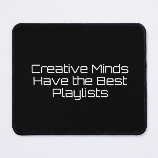 Item preview, Creative Minds Have the Best Playlists designed and sold by Ninjacatoff.