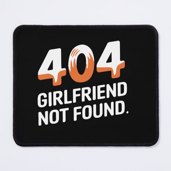 Item preview, 404 - Girlfriend Not Found designed and sold by TrippyOutfitter.