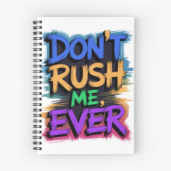 Item preview, Don't Rush Me Ever - Text Design designed and sold by AP_1979.