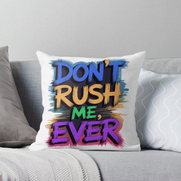 Item preview, Don't Rush Me Ever - Text Design designed and sold by AP_1979.