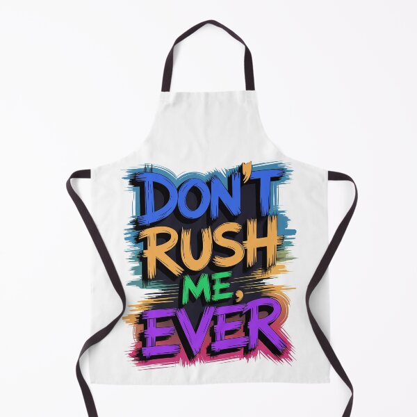 Item preview, Don't Rush Me Ever - Text Design designed and sold by AP_1979.