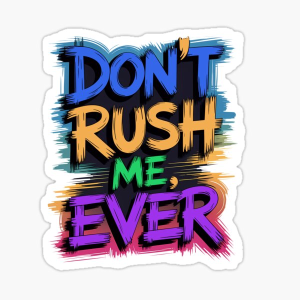 Item preview, Don't Rush Me Ever - Text Design designed and sold by AP_1979.
