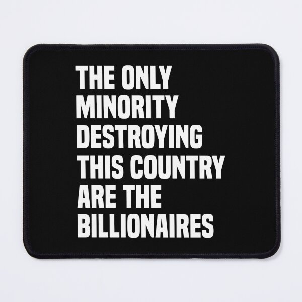 Item preview, The Only Minority Destroying This Country Are the Billionaires - Anti Billionaire designed and sold by PixVib.