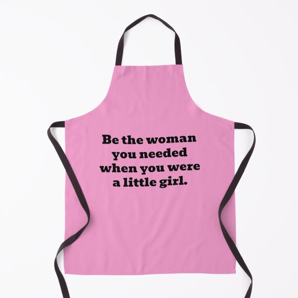 Item preview, Be the woman you needed when you were a little girl designed and sold by WakeNBake-Tees.
