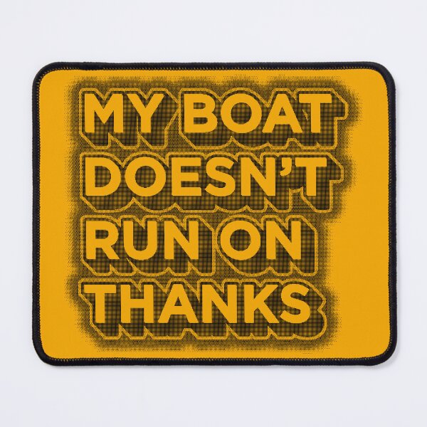 Item preview, My Boat Doesn't Run On Thanks designed and sold by JenTrinhArt.