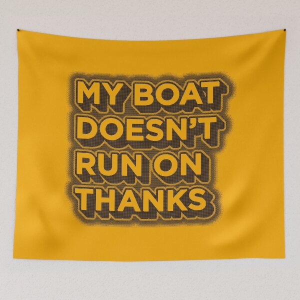 Item preview, My Boat Doesn't Run On Thanks designed and sold by JenTrinhArt.