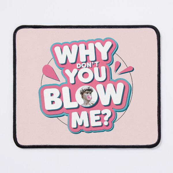 Item preview, WHY DON'T YOU BLOW ME? designed and sold by NickTaroDesign.