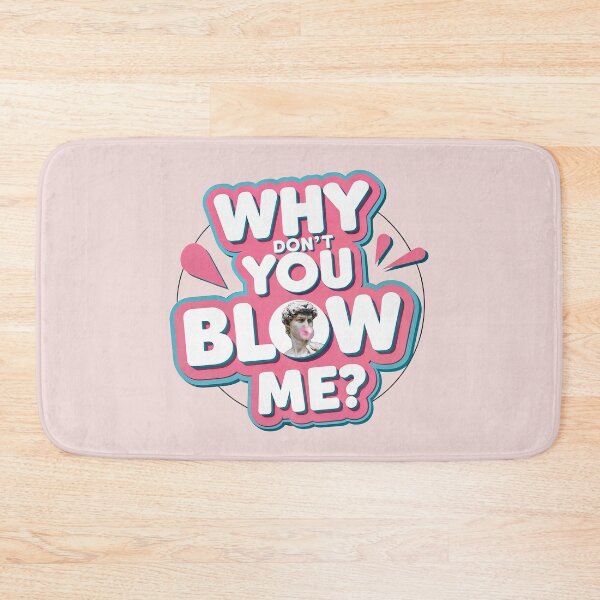 Item preview, WHY DON'T YOU BLOW ME? designed and sold by NickTaroDesign.