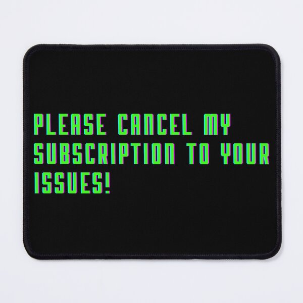 Item preview, Cancel My Subscription To Your Issues - Sarcastic Funny designed and sold by Doodle Whimsy.